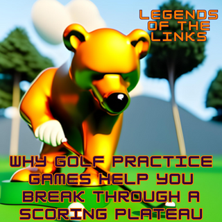 Why Golf Practice Games Help You Break Through a Scoring Plateau
