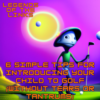 6 Simple Tips for Introducing Your Child to Golf (Without Tears or Tantrums)